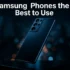 Are Samsung Phones the Best to Use